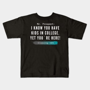 Closing 101 - I know you have kids in college. you´re here anyway Kids T-Shirt